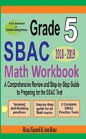 Grade 5 SBAC Mathematics Workbook 2018 - 2019: A Comprehensive Review and Step-by-Step Guide to Preparing for the SBAC Math Test