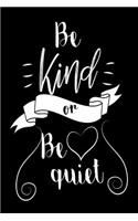 Be Kind Or Be Quiet: Life Reflection Virtue Diary Gift Notebook