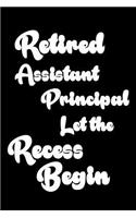 Retired Assistant Principal Let The Recess Begin: Funny Retirement Gift Notebook for Assistant Principals