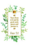 Turn from Evil and Do Good; Seek Peace and Pursue It: Peter 3:11 Bible Journal