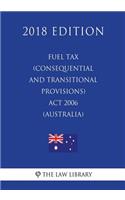 Fuel Tax (Consequential and Transitional Provisions) Act 2006 (Australia) (2018 Edition)