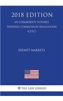 Technical and Clarifying Amendments to Rules for Exempt Markets (US Commodity Futures Trading Commission Regulation) (CFTC) (2018 Edition)