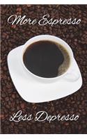 More Espresso Less Depresso: Coffee Lover's Journal, Notebook, Diary, 110 pages, college ruled, 6x9 inches