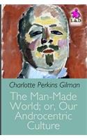 The Man-Made World; Or, Our Androcentric Culture