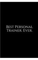 Best Personal Trainer. Ever.: A Wide Ruled Notebook