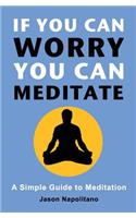 If You Can Worry, You Can Meditate