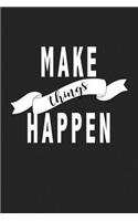 Make Things Happen