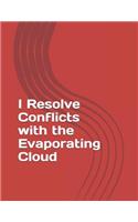 I Resolve Conflicts with the Evaporating Cloud: (1 Practical Toc Notebooks)