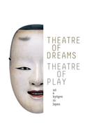 Theatre of Dreams, Theatre of Play: Nao and Kyaogen in Japan