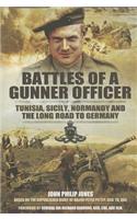 Battles of a Gunner Officer: Tunisia, Sicily, Normandy, and the Long Road to Germany