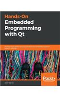 Hands-On Embedded Programming with Qt: Develop high performance applications for embedded systems with C++ and Qt 5
