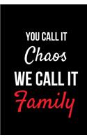 You Call It Chaos We Call It Family