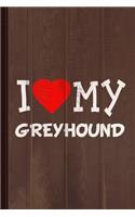 I Love My Greyhound Dog Breed Journal Notebook: Blank Lined Ruled for Writing 6x9 110 Pages