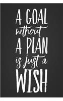 A Goal Without a Plan Is Just a Wish: 2019 Daily Planner To-Do List Organizer Notebook Journal
