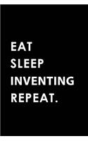 Eat Sleep Inventing Repeat