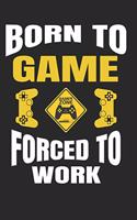 Born to Game Forced to Work