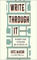 Write Through It: An Insider's Guide to Publishing and the Creative Life