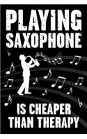 Playing Saxophone Is Cheaper Than Therapy: Funny Journal for Musicians - Music Lovers and Writers - Blank Lined Notebook to Write in for Saxophone Players(1 Playing Saxophone Is Cheaper Than Therapy)