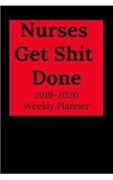 Nurses Get Shit Done: 2019-2020 Calendar & Weekly Planner, Scheduler Organizer Appointment Notebook for Nurses