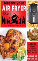 Master your air fryer like a ninja - Never again boring dishes