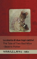 Storia di due Topi Cattivi / The Tale of Two Bad Mice: Tranzlaty Italiano English