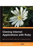 Cloning Internet Applications with Ruby: Make Your Own Tinyurl, Twitter, Flickr, or Facebook Using Ruby