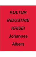 Johannes Albers: Kultur Industrie Krise!