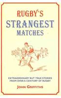 Rugby's Strangest Matches: Extraordinary But True Stories from Over a Century of Rugby