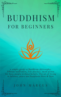 Buddhism for Beginners: A Simple Guide to Buddhism Philosophy, Tibetan Meditation, Zen Practice, Mind Power for Busy People Without Beliefs. The Art of Living in Balance, P(5 Practical Guided Meditations)