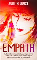 Empath: The Most Effective Empath Healing and Empath Survival Guide in Today's World for Highly Sensitive People to Protect Yourself and Enjoy Life. Empath 