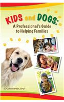 Kids and Dogs: A Professional's Guide to Helping Families