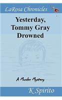 Yesterday, Tommy Gray Drowned