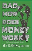 Dad, How Does Money Work? Volume 1 The understanding of Money