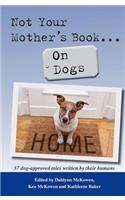 Not Your Mother's Book . . . on Dogs