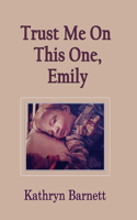 Trust Me On This One, Emily