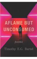 Aflame but Unconsumed