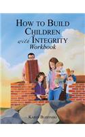 How to Build Children with Integrity Workbook