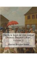 Dred; a tale of the great Dismal Swamp (1856). By: Harriet Beecher Stowe ( Volume 2 ). in two volume's: Novel (Original Classics)