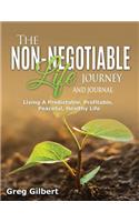 The Non-Negotiable Life Journey And Journal: Living A Predictable, Profitable, Peaceful and Healthy Life.