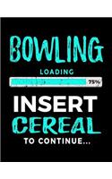 Bowling Loading 75% Insert Cereal to Continue