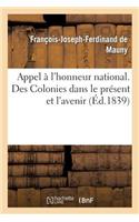 Appel À l'Honneur National. Des Colonies Dans Le Présent Et l'Avenir