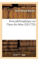 Essai Philosophique Sur l'Âme Des Bêtes, Où l'On Traite de Son Existence Et de Sa Nature