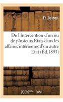 de l'Intervention d'Un Ou de Plusieurs Etats Dans Les Affaires Intérieures d'Un Autre Etat: (Sciences Sociales)