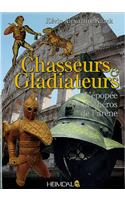 Chasseurs Et Gladiateurs: L'Épopée Des Héros de l'Arène