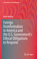 Foreign Disinformation in America and the U.S. Government’s Ethical Obligations to Respond
