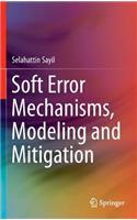 Soft Error Mechanisms, Modeling and Mitigation
