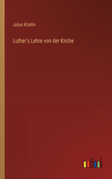 Luther's Lehre von der Kirche