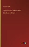 An Investigation of the Unsettled Boundaries of Ontario