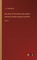 Des droits et des devoirs des nations neutres en temps de guerre maritime