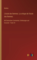 L'école des femmes. La critique de l'école des femmes.: Mit Deutschem Commentar, Einleitungen und Excursen - Tome 10